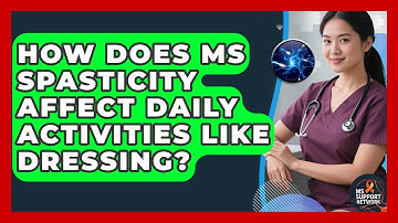 How Does MS Spasticity Affect Daily Activities Like Dressing? - MS Support Network
