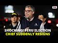 SHOCKING! Peru Election Chief Resigns After Massive Poll Chaos Exposed