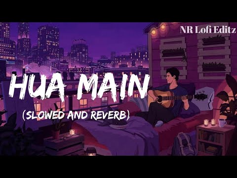 Hua Main (Slowed + Reverb) | Raghav Chaitanya, Pritam ) Animal | NR Lofi Editz