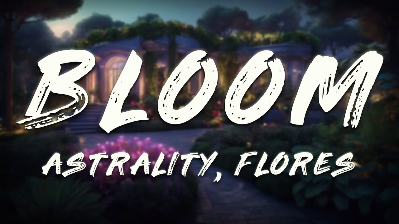 Astrality, FLORES - Bloom (Lyrics) Astrality, FLORES - Bloom (Lyrics)