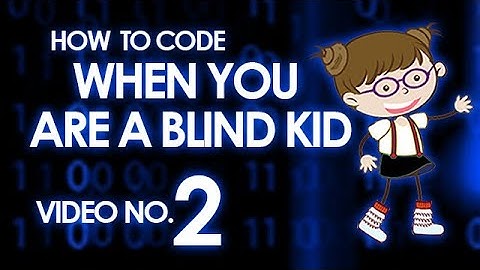 LEARN HOW TO CODE BEING A BLIND KID, CODING BEING BLIND. Accessible software No. 2