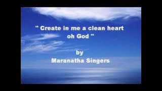 Create in me a clean heart oh God by Maranatha Singers