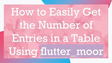 How to Easily Get the Number of Entries in a Table Using flutter_moor