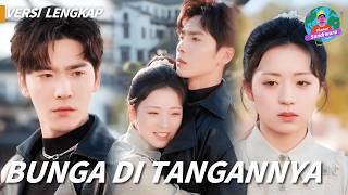 Bunga di Tangannya | Versi lengkap🔥Reinkarnasi, Hanya Paman Muda yang Peduli!