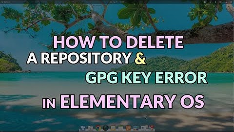 How To Delete A Repository And GPG Key Error in Elementary OS