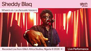 Sheddy Blaq -  Wheres the lie ( Acoustic version) | Glitch Session