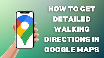 How To Get Detailed Walking Directions In Google Maps