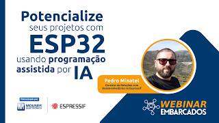 Webinar: Potencialize seus projetos com ESP32 usando programação assistida por IA