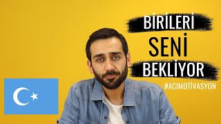 Bir Yerlerde Birileri Seni Bekliyor #acımotivasyon