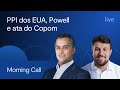 Ppi dos eua powell e ata do copom  morning call  jerson zanlonrenzi e otto sparenberg  1405