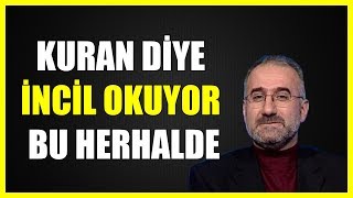 271. KURAN DİYE İNCİL OKUYOR BU HERHALDE