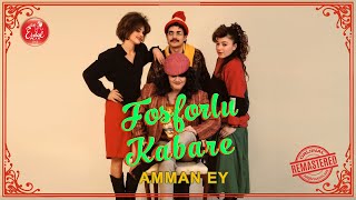 Fosforlu Kabare - Amman Ey