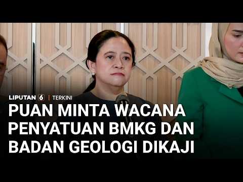 Puan Minta Wacana Penyatuan BMKG dan Badan Geologi Dikaji Matang | Liputan 6