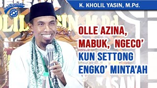 RENG MASOK ISLAM, OLLE AZINA, NGECO', MABUK, KUN SETTONG || K. Kholil Yasin