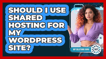 Should I Use Shared Hosting For My WordPress Site? - WP Solutions Guru