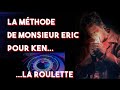 La mthode de monsieur ric pour ken la roulette