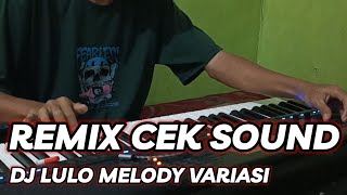 DJ LULO CEK SOUND MELODY remix orgen Tunggal Electone 