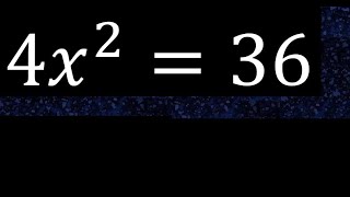 4x^2=36 . quadratic equations, exponent 2, second degree equation