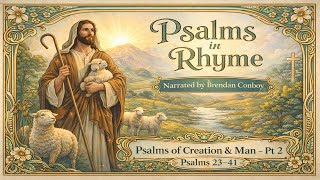 Psalms in Rhyme — Psalms 23-41 | Narrated by Brendan Conboy | Creation & Man Pt. 2