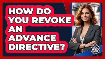 How Do You Revoke An Advance Directive? - Your Civil Rights Guide