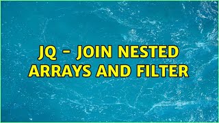 JQ - Join nested arrays and filter (2 Solutions!!)