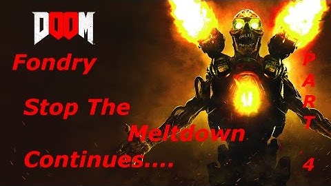 Doom (PS4)- Foundry, Stop The Meltdown Continues Walkthrough pt. 4