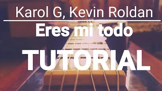 Karol G, Kevin Roldan - Eres mi todo. TUTORIAL: ACORDES. Guitarra. Guitar. Chords. Como tocar