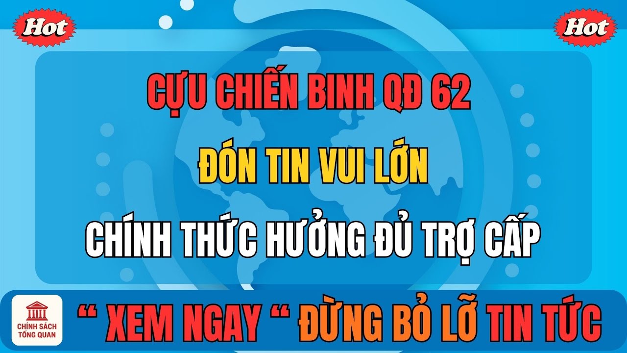 Cựu Chiến Binh QĐ 62 Đón Tin Vui Lớn: Chính Thức Hưởng Đủ Trợ Cấp