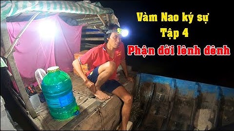 Vàm Nao ký sự - tập 4 | Cảnh Chồng xa vợ, ba xa con lênh đênh sông nước kiếm đồng tiền mưu sinh