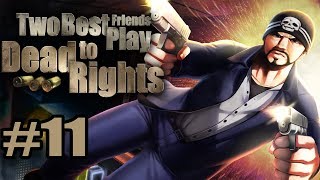Two Best Friends Play Dead To Rights (Part 11)