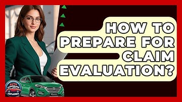 How To Prepare For Claim Evaluation? - Auto Coverage Explained