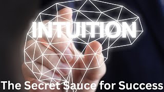 Intuition:The Secret Sauce for Success