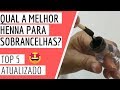 Qual a melhor Henna para Sobrancelhas? TOP 5 de Henna (Atualizado 2020)