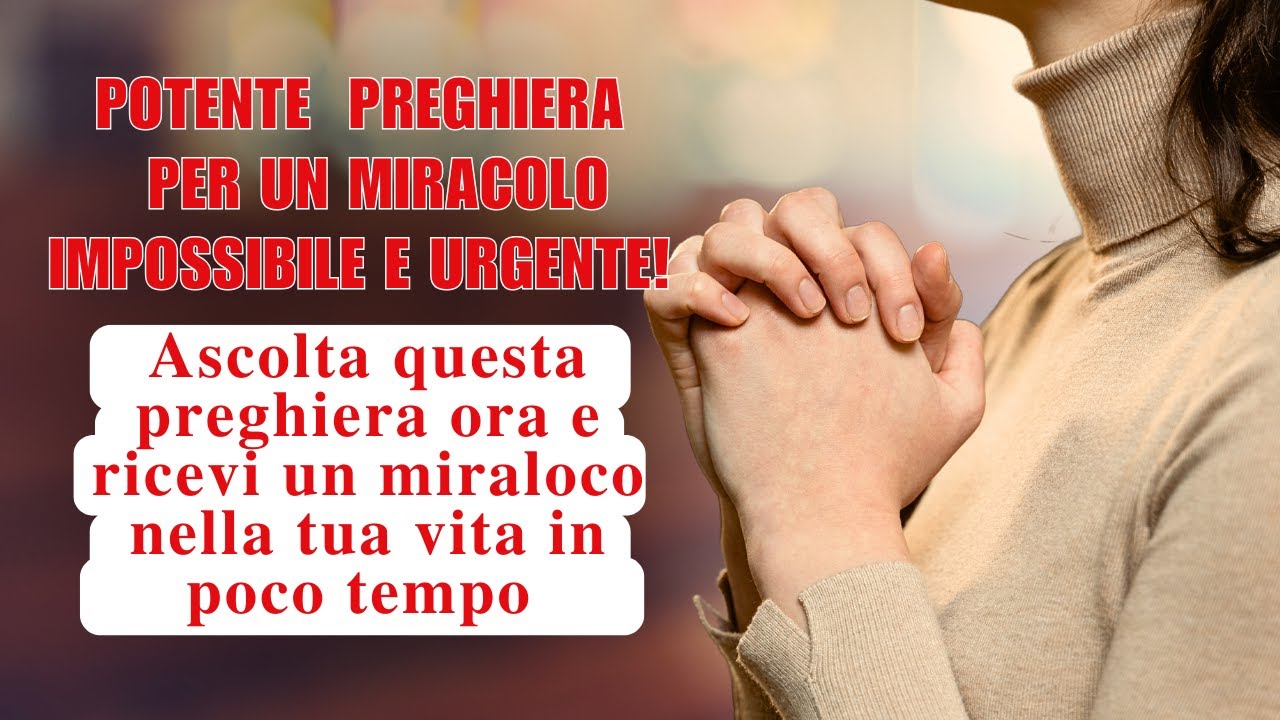 Preghiera Miracolosa Per La Depressione 🔥 Preghiera MIRACOLOSA per il Miracolo Impossibile: Recite e Riceva una