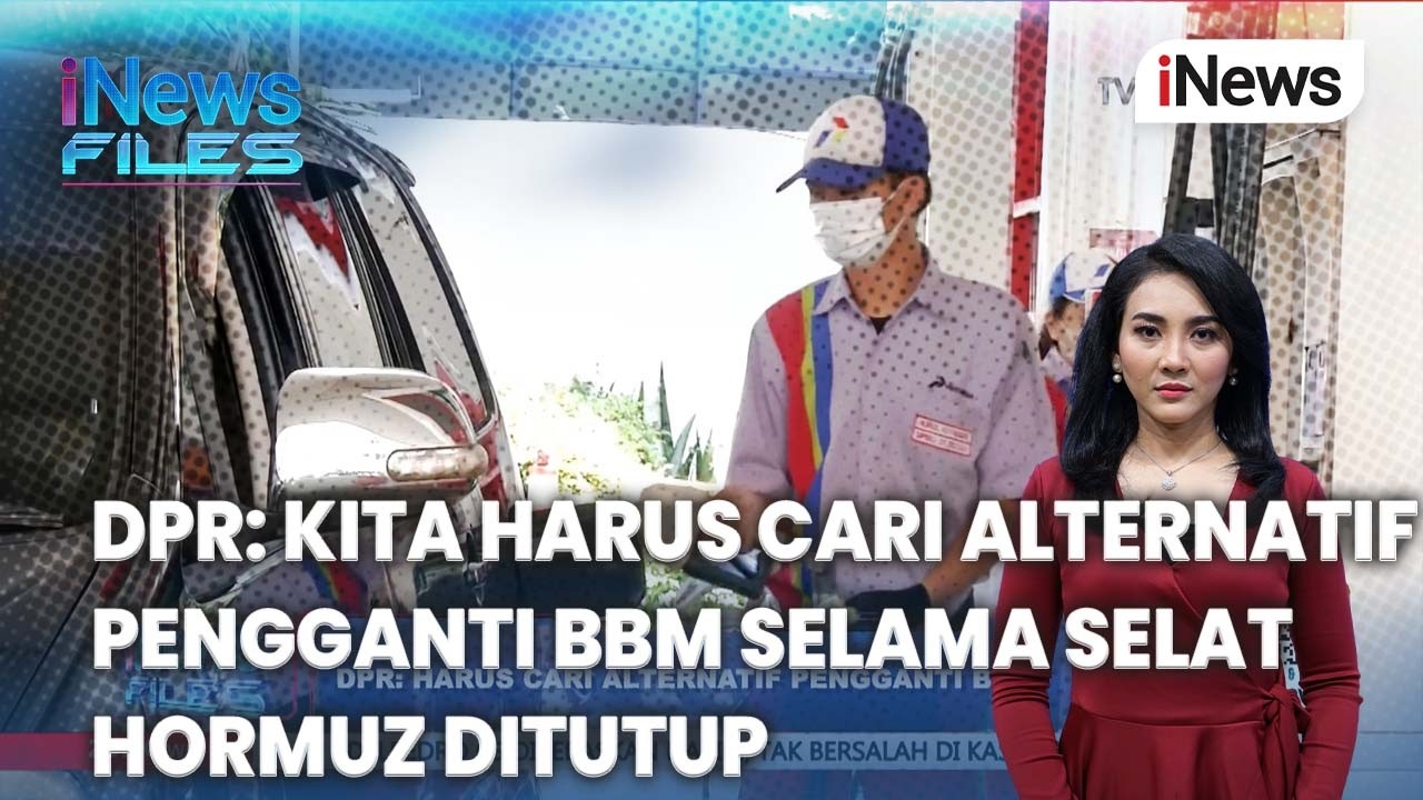 DPR: Kita Harus Cari Alternatif Pengganti BBM Selama Selat Hormuz Ditutup | iNews Files 6/3
