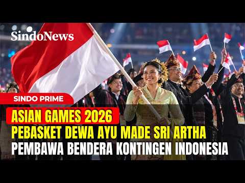 ASIAN GAMES 2026! Dewa Ayu Made Sri Artha Jadi Pembawa Bendera Kontingen Indonesia | Sindo Prime