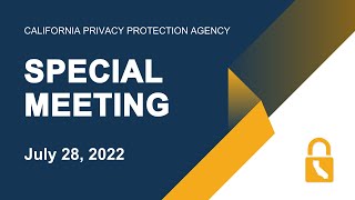 1. July 28, 2022 - California Privacy Protection Agency - Special Meeting