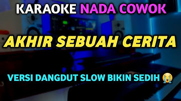 AKHIR SEBUAH CERITA KARAOKE NADA PRIA -  Karaoke Dangdut Original