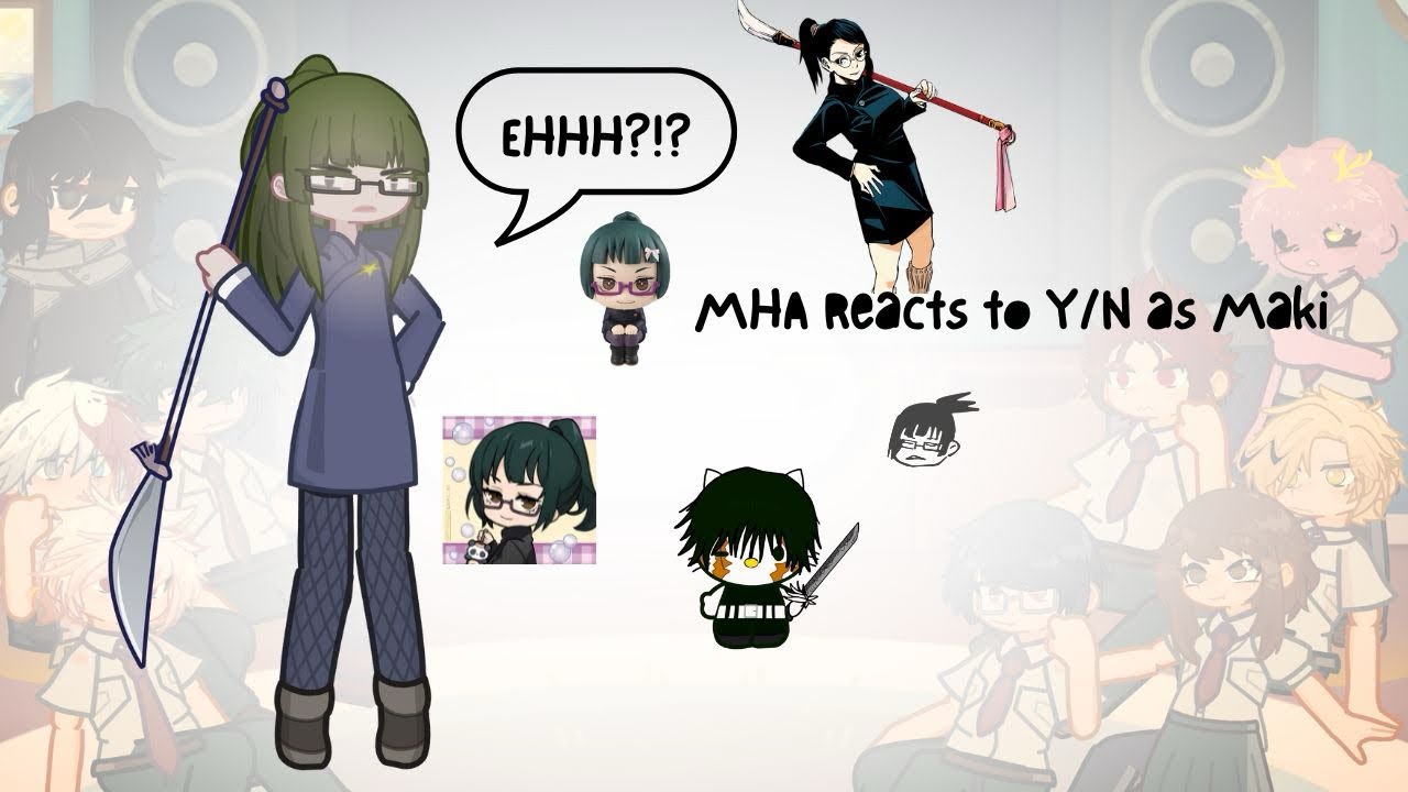 MHA Reacts to Y/N as Maki | ALL PARTS | | AU