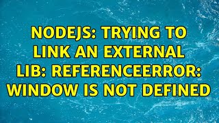 Nodejs: trying to link an external lib: ReferenceError: window is not defined Net Worth