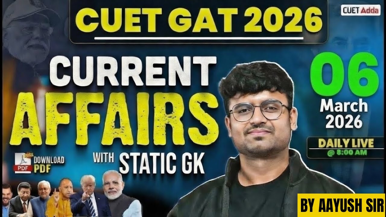06 March 2026 Daily Current Affairs for CUET GAT 2026 | Important Static GK | Daily Current Affairs