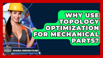 Why Use Topology Optimization For Mechanical Parts? - Mechanical Engineering Explained