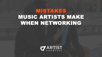 Mistakes Music Artists Make When Networking | Artist Shortcut