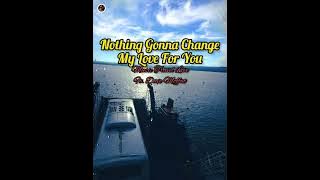Nothing Gonna Change My Love For You By: Dave Moffatt ft. Music Travel Love