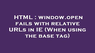 HTML : window.open fails with relative URLs in IE (When using the base tag)