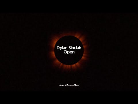 Dylan Sinclair – Open (Lyrics)