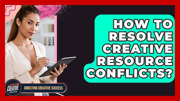 How To Resolve Creative Resource Conflicts? - Directing Creative Success