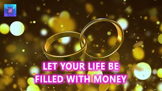 [Try Listening for 15 Mins] LET YOUR LIFE BE FILLED WITH MONEY ~ Attract Wealth, Success VERY FAST