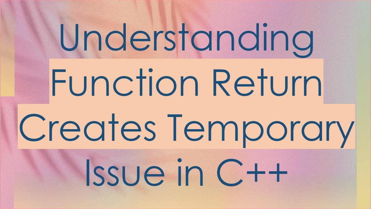 Understanding Function Return Creates Temporary Issue in C+ + - YouTube