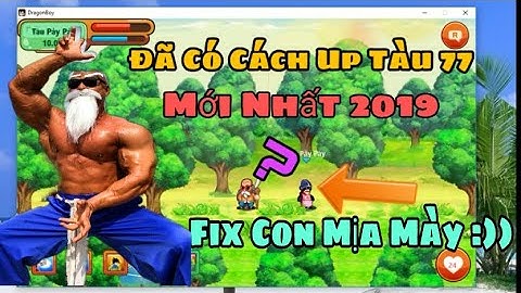 Mẹo Hack Tàu 77 Mới Nhất 2019 - Cực Esy Fix Đ*o Có Tuổi